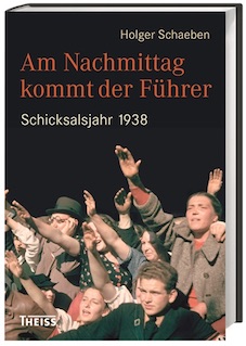 AM NACHMITTAG KOMMT DER FÜHRER Schicksalsjahr 1938 von Holger Schaeben